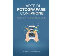 L'arte di fotografare con iPhone: Guida Essenziale