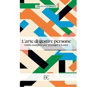 L'arte di gestire persone. Guida completa per manager e leader (Saggistica)
