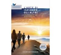 L'arte di ispirare gli altri. Leadership in evoluzione (Leadership consapevole)
