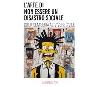 L'Arte di Non Essere un Disastro Sociale: Guida Semiseria al Vivere Civile