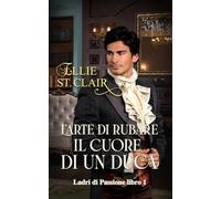 L'arte di rubare il cuore di un duca: Un romanzo Regency (Ladri di Passione)
