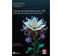 L'arte di scrivere con l’AI. Dalla pagina alla copertina, fino al Book Trailer (Narrativa)