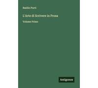 L'Arte di Scrivere in Prosa: Volume Primo