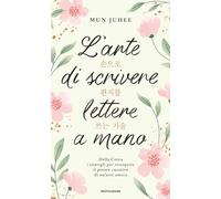L'arte di scrivere lettere a mano. Dalla Corea consigli per riscoprire il potere curativo di un'arte antica (Narrative)