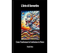 L'Arte di Sovvertire: Come Trasformare la Confusione in Potere
