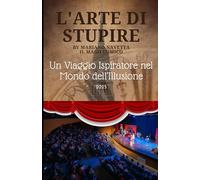 L'Arte di stupire: Un viaggio ispiratore nel mondo dell'illusione