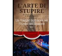 L'Arte di stupire: Un viaggio ispiratore nel mondo dell'illusione
