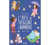 L'arte di svegliare i bambini. Ediz. a colori