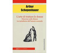 L'arte di trattare le donne: Discorso sulle donne-Metafisica dell'amore sessuale (Highlander)