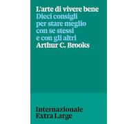 L'arte di vivere bene. Dieci consigli per stare meglio con se stessi e gli altri (Internazionale Extra Large)