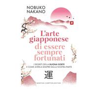 L'arte giapponese di essere sempre fortunati (Grandi manuali Newton)