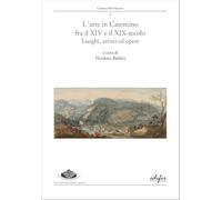 L'arte in Casentino fra il XIV e il XIX secolo. Luoghi, artisti ed opere: Vol. 5 (Collana della Minerva)
