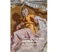 L'arte in Trentino dal Medioevo al Novecento