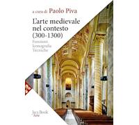 L'arte medievale nel contesto (300-1300). Funzioni, iconografia, tecniche. Nuova ediz.