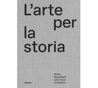 L'arte per la storia. Mirko Basaldella alle Fosse Ardeatine. Ediz. illustrata (Varia)