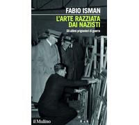 L'arte razziata dai nazisti. Gli ultimi prigionieri di guerra (Intersezioni)