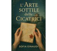 L'Arte Sottile delle Cicatrici (Cuori Senza Confini)