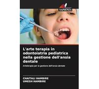 L'arte terapia in odontoiatria pediatrica nella gestione dell'ansia dentale: Arteterapia per la gestione dell'ansia dentale