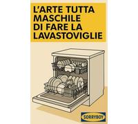 L'arte tutta maschile di fare la lavastoviglie