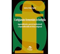 L'artigianato fermentato in bottiglia. Apprendimento, percorsi professionali e imprenditorialità dei birrai artigianali (La società formativa)