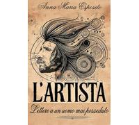 L'Artista. Lettere a un uomo mai posseduto (Parole nuove)