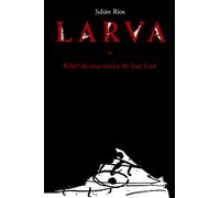 Larva: Babel de una noche de San Juan (NARRATIVA)