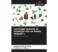 Larvicidal activity of essential oils on Aedes aegypti L: Alternative vector control