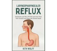 Laryngopharyngealer Reflux: Symptome und wie LPR still und leise Ihren Hals zerstört und Ihnen die Stimme raubt