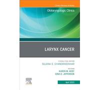 Larynx Cancer, An Issue of Otolaryngologic Clinics of North America (Volume 56-2) (The Clinics: Surgery, Volume 56-2)