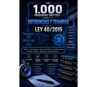 LAS 1.000 PREGUNTAS TIPO TEST SOBRE LAS DIFERENCIAS Y TRAMPAS DE LA LEY 40/2015: Competencia · Órganos colegiados · Convenios · Responsabilidad · ... · Medios propios · Funcionamiento electrónico