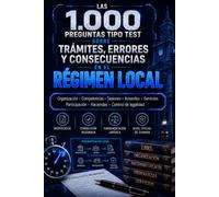 LAS 1.000 PREGUNTAS TIPO TEST SOBRE TRÁMITES, ERRORES Y CONSECUENCIAS EN EL RÉGIMEN LOCAL: Microcasos para dominar la organización, competencias, ... haciendas y control de legalidad local