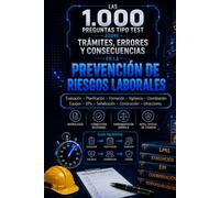 LAS 1.000 PREGUNTAS TIPO TEST SOBRE TRÁMITES, ERRORES Y CONSECUENCIAS EN LA PREVENCIÓN DE RIESGOS LABORALES: Evaluación, Planificación, Formación, ... Señalización, Construcción e Infracciones