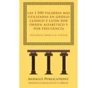 las 1.500 palabras más utilizadas en griego clásico y latín por orden alfabético y por frecuencia: (Vocabula Graeca et Latina) (Lenguas clásicas Latín y Griego)