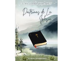 Las 10 principales Doctrinas de la Iglesia: Fundamentos bìblicos para una Fe solida