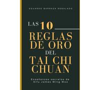 Las 10 Reglas de Oro del Tai Chi Chuan: Enseñanzas secretas de Sifu James Wing Woo