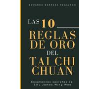 Las 10 Reglas de Oro del Tai Chi Chuan: Enseñanzas secretas de Sifu James Wing Woo