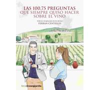 Las 100,75 preguntas que siempre quiso hacer sobre el vino (LIBROS DE VANGUARDIA)