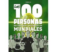 Las 100 personas que cambiaron la historia de los mundiales (Libros singulares)