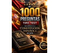 LAS 1000 PREGUNTAS TIPO TEST MÁS DIFÍCILES DE LA CONSTITUCIÓN ESPAÑOLA DE 1978: El entrenamiento definitivo para opositores que quieren plaza
