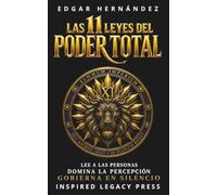 LAS 11 LEYES DEL PODER TOTAL: Lee a las personas. Domina la percepción. Gobierna en silencio. (INSPIRED LEGACY • IDENTIDAD)