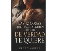 Las 12 cosas que hace alguien que de verdad te quiere: Cómo reconocer una relación sana por lo que hace, no solo por lo que dice