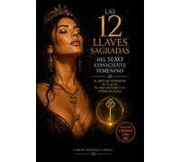 LAS 12 LLAVES FEMENINAS DEL SEXO CONSCIENTE (+ 6 BONUS PRO) -EDICIÓN EN BLANCO Y NEGRO PAPEL CREMA-: Anatomía real, prácticas somáticas y rituales modernos para que tu placer sea tu corona
