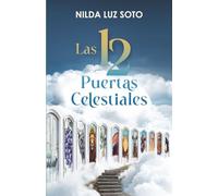 Las 12 Puertas Celestiales: Revelación profética de las tribus, los frutos del Árbol de la Vida y los tiempos de Dios.