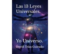 Las 13 Leyes Universales.: Yo Universo.