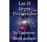 Las 13 Leyes Universales.: Yo Universo.
