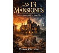 Las 13 Mansiones: Un thriller de misterio, secretos ancestrales y ciencia ficción que desafía el tiempo. Con Trece mansiones. Trece secretos. Un destino capaz de cambiar la humanidad.