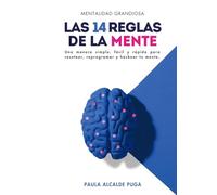 LAS 14 REGLAS DE LA MENTE: Una manera simple, fácil y rápida para resetear, reprogramar y hackear tu mente