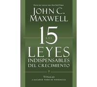 Las 15 leyes indispensables del crecimiento / The 15 Laws of Invaluable Growth: Vivalas y alcance todo su potencial / Live Them and Reach Their Potential