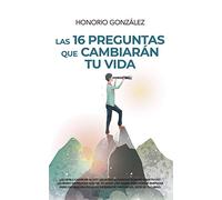 Las 16 Preguntas Que cambiarán tu Vida (Desarrollo personal)