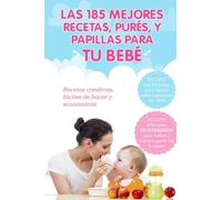 Las 185 Mejores Recetas, Pures y Papillas Para Tu Bebe